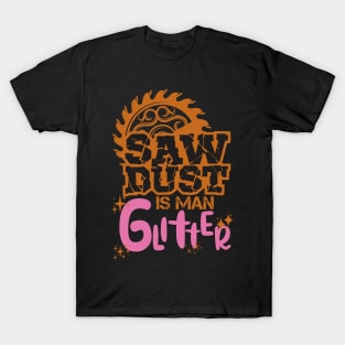 SAWDUST IS MAN GLITTER T-Shirt